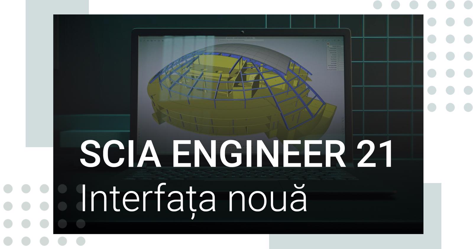 SCIA Engineer 21.0 -  Interfața nouă. Aplicatii