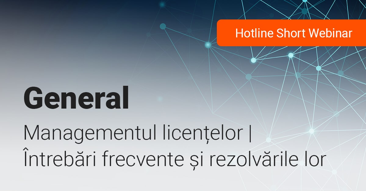 Intrebari frecvente despre managementul licentelor si rezolvarile lor